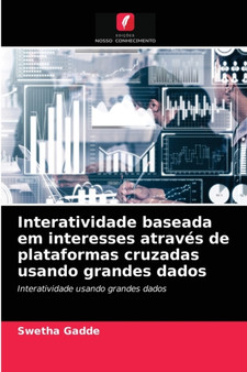 Interatividade baseada em interesses atraves de plataformas cruzadas usando grandes dados by Swetha Gadde - Paperback