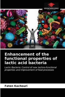 Enhancement of the functional properties of lactic acid bacteria by Faten Kachouri - Paperback