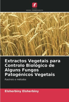 Extractos Vegetais para Controlo Biologico de Alguns Fungos Patogenicos Vegetais by Elsherbiny Elsherbiny - Paperback