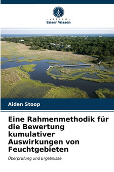 Eine Rahmenmethodik fur die Bewertung kumulativer Auswirkungen von Feuchtgebieten by Aiden Stoop - Paperback