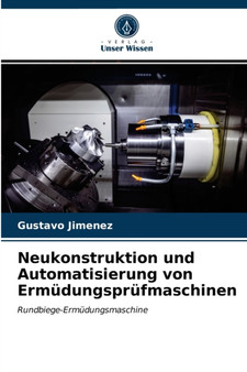 Neukonstruktion und Automatisierung von Ermudungsprufmaschinen by Gustavo Jimenez - Paperback