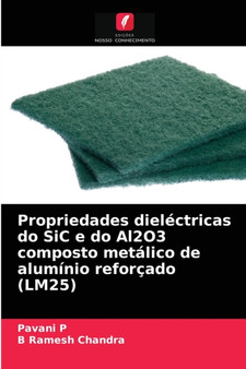 Propriedades dielectricas do SiC e do Al2O3 composto metalico de aluminio reforcado (LM25) by Pavani P - Paperback