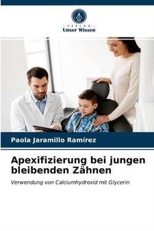 Apexifizierung bei jungen bleibenden Zahnen by Paola Jaramillo Ramirez - Paperback