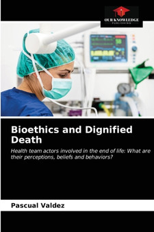 Bioethics and Dignified Death by Pascual Valdez - Paperback
