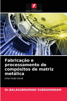 Fabricacao e processamento de compositos de matriz metalica by Dr Balasubramani Subramaniam - Paperback