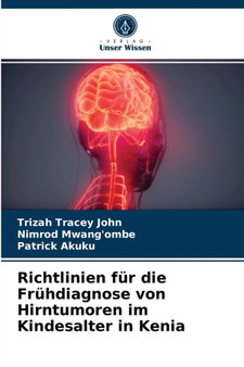 Richtlinien fur die Fruhdiagnose von Hirntumoren im Kindesalter in Kenia by Trizah Tracey John - Paperback