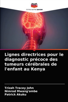 Lignes directrices pour le diagnostic precoce des tumeurs cerebrales de l'enfant au Kenya by Trizah Tracey John - Paperback