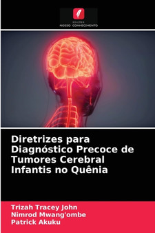 Diretrizes para Diagnostico Precoce de Tumores Cerebral Infantis no Quenia by Trizah Tracey John - Paperback