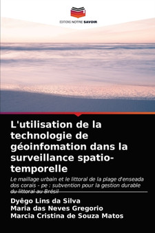 L'utilisation de la technologie de geoinfomation dans la surveillance spatio-temporelle by Dyego Lins Da Silva - Paperback