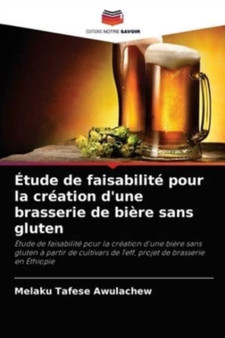 Etude de faisabilite pour la creation d'une brasserie de biere sans gluten by Melaku Tafese Awulachew - Paperback