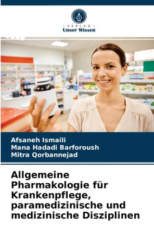Allgemeine Pharmakologie fur Krankenpflege, paramedizinische und medizinische Disziplinen by Afsaneh Ismaili - Paperback