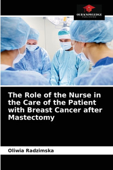 The Role of the Nurse in the Care of the Patient with Breast Cancer after Mastectomy by Oliwia Radzimska - Paperback