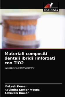 Materiali compositi dentali ibridi rinforzati con TiO2 by Mukesh Kumar - Paperback