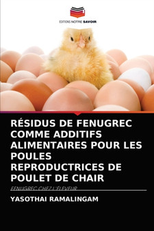 Residus de Fenugrec Comme Additifs Alimentaires Pour Les Poules Reproductrices de Poulet de Chair by Yasothai Ramalingam - Paperback