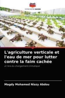 L'agriculture verticale et l'eau de mer pour lutter contre la faim cachee by Magdy Mohamed Niazy Abdou - Paperback