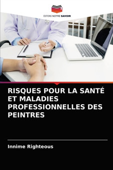 Risques Pour La Sante Et Maladies Professionnelles Des Peintres by Innime Righteous - Paperback