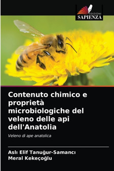 Contenuto chimico e proprieta microbiologiche del veleno delle api dell'Anatolia by Aslı Elif Tanuğur-Samancı - Paperback
