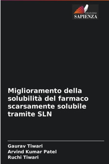 Miglioramento della solubilita del farmaco scarsamente solubile tramite SLN by Gaurav Tiwari - Paperback
