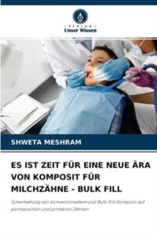 Es Ist Zeit Fur Eine Neue Ara Von Komposit Fur Milchzahne - Bulk Fill by Shweta Meshram - Paperback Es Ist Zeit Fur Eine Neue Ara Von Komposit Fur Milchzahne - Bulk Fill by Shweta Meshram - Paperback