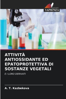 Attivita Antiossidante Ed Epatoprotettiva Di Sostanze Vegetali by A T Kazbekova - Paperback