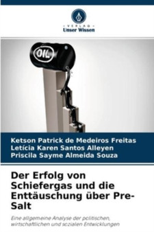 Der Erfolg von Schiefergas und die Enttauschung uber Pre-Salt by Ketson Patrick de Medeiros Freitas - Paperback Der Erfolg von Schiefergas und die Enttauschung uber Pre-Salt by Ketson Patrick de Medeiros Freitas - Paperback