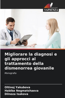 Migliorare la diagnosi e gli approcci al trattamento della dismenorrea giovanile by Oltinoj Yakubova - Paperback