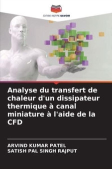 Analyse du transfert de chaleur d'un dissipateur thermique a canal miniature a l'aide de la CFD by Arvind Kumar Patel - Paperback
