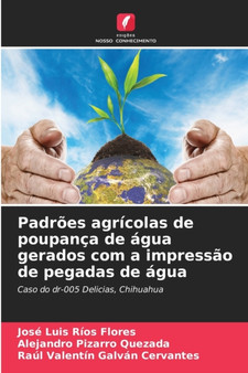 Padroes agricolas de poupanca de agua gerados com a impressao de pegadas de agua by Jose Luis Rios Flores - Paperback