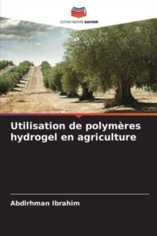 Utilisation de polymeres hydrogel en agriculture by Abdlrhman Ibrahim - Paperback