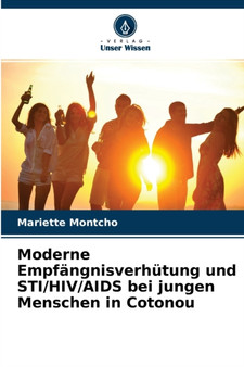 Moderne Empfangnisverhutung und STI/HIV/AIDS bei jungen Menschen in Cotonou by Mariette Montcho - Paperback