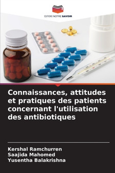 Connaissances, attitudes et pratiques des patients concernant l'utilisation des antibiotiques by Kershal Ramchurren - Paperback