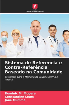 Sistema de Referencia e Contra-Referencia Baseado na Comunidade by Dominic M Mogere - Paperback Sistema de Referencia e Contra-Referencia Baseado na Comunidade by Dominic M Mogere - Paperback