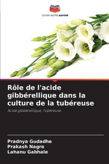 Role de l'acide gibberellique dans la culture de la tubereuse by Pradnya Gudadhe - Paperback