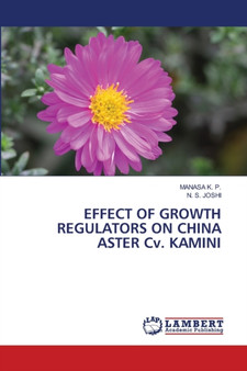 EFFECT OF GROWTH REGULATORS ON CHINA ASTER Cv. KAMINI by Manasa K P - Paperback