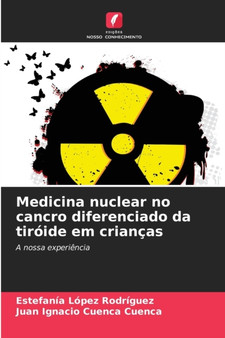 Medicina nuclear no cancro diferenciado da tiroide em criancas by Estefania Lopez Rodriguez - Paperback
