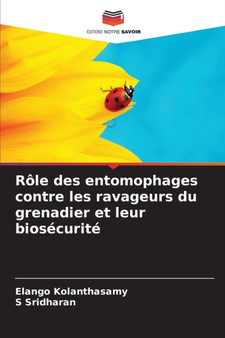 Role des entomophages contre les ravageurs du grenadier et leur biosecurite by Elango Kolanthasamy - Paperback