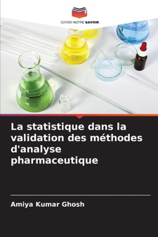 La statistique dans la validation des methodes d'analyse pharmaceutique by Amiya Kumar Ghosh - Paperback
