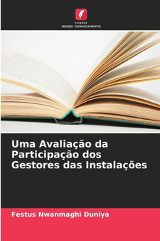 Uma Avaliacao da Participacao dos Gestores das Instalacoes by Festus Nwanmaghi Duniya - Paperback