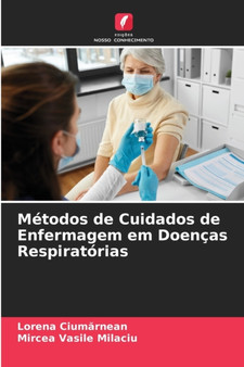 Metodos de Cuidados de Enfermagem em Doencas Respiratorias by Lorena Ciumărnean - Paperback