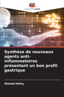 Synthese de nouveaux agents anti-inflammatoires presentant un bon profil gastrique by Ahmed Hefny - Paperback