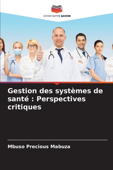 Gestion des systemes de sante : Perspectives critiques by Mbuso Precious Mabuza - Paperback Gestion des systemes de sante : Perspectives critiques by Mbuso Precious Mabuza - Paperback