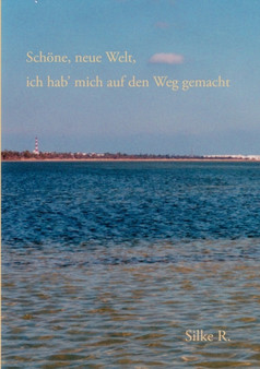 Schoene, neue Welt, ich hab' mich auf den Weg gemacht by Silke R - Paperback