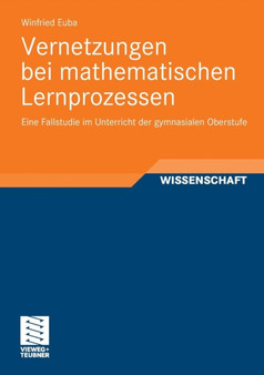 Vernetzungen bei mathematischen Lernprozessen : Eine Fallstudie im Unterricht der gymnasialen Oberstufe by Winfried Euba - Paperback