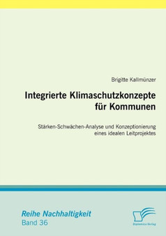 Integrierte Klimaschutzkonzepte fur Kommunen : Starken-Schwachen-Analyse und Konzeptionierung eines idealen Leitprojektes by Brigitte Kallmunzer - Paperback
