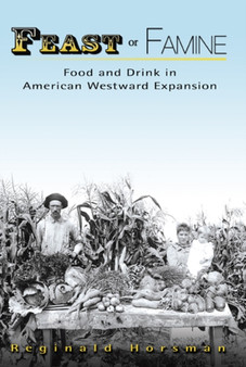 Feast or Famine : Food and Drink in American Westward Expansion