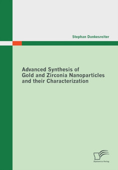 Advanced Synthesis of Gold and Zirconia Nanoparticles and their Characterization by Stephan Dankesreiter - Paperback