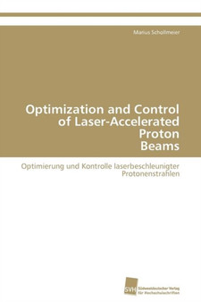 Optimization and Control of Laser-Accelerated Proton Beams by Schollmeier Marius - Paperback