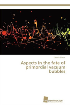 Aspects in the fate of primordial vacuum bubbles by Simon Dennis - Paperback