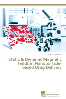 Static & Dynamic Magnetic Fields in Nanoparticle-based Drug Delivery by Chiheb Dahmani - Paperback