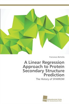 A Linear Regression Approach to Protein Secondary Structure Prediction by Francesco Bettella - Paperback